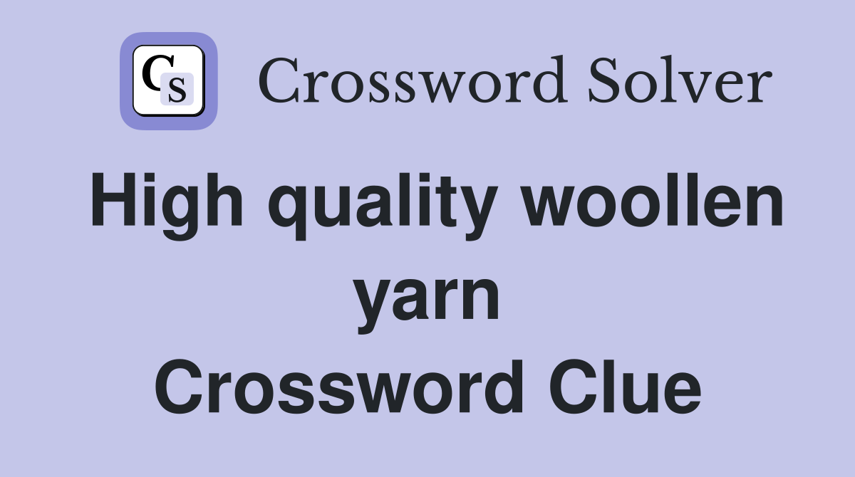 High quality woollen yarn Crossword Clue Answers Crossword Solver